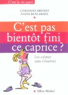 Couverture du livre « C'est pas bientot fini ce caprice ? - les calmer sans s'enerver » de Brunet/Mila aux éditions Albin Michel