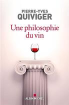 Couverture du livre « Une philosophie du vin » de Pierre-Yves Quiviger aux éditions Albin Michel