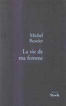 Couverture du livre « La vie de ma femme » de Besnier-M aux éditions Stock