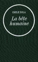 Couverture du livre « La bête humaine : Les Rougon-Macquart » de Émile Zola aux éditions Grasset