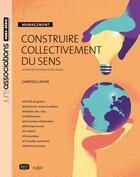 Couverture du livre « Construire collectivement du sens » de Christele Lafaye aux éditions Juris Editions