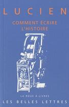 Couverture du livre « Comment écrire l'histoire » de Lucien De Samosate aux éditions Belles Lettres