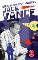 Couverture du livre « Mon nom est Vance, Jack Vance » de Jack Vance aux éditions Le Livre De Poche