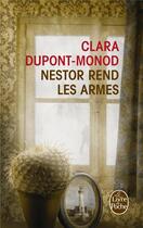 Couverture du livre « Nestor rend les armes » de Clara Dupont-Monod aux éditions Le Livre De Poche
