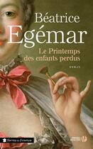 Couverture du livre « Le printemps des enfants perdus » de Beatrice Egemar aux éditions Presses De La Cite