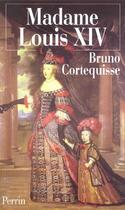 Couverture du livre « Madame louis xiv marie-therese d'autriche » de Cortequisse Bruno aux éditions Perrin