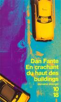 Couverture du livre « En crachant du haut des buildings » de Dan Fante aux éditions 10/18