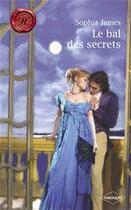 Couverture du livre « Le bal des secrets » de Sophia James aux éditions Harlequin