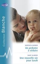 Couverture du livre « Un pédiatre à séduire ; une nouvelle vie pour Sarah » de Mary Mcbride et Meredith Webber aux éditions Harlequin