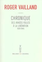 Couverture du livre « Chroniques des annees folles a la liberation 1928 1945 » de Roger Vailland aux éditions Buchet Chastel
