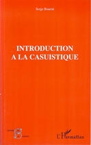 Couverture du livre « Introduction à la casuistique » de Serge Boarini aux éditions L'harmattan