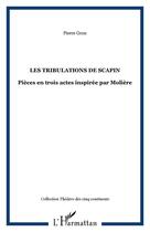 Couverture du livre « Les tribulations de Scapin ; pièce en trois actes inspirée par Molière » de Pierre Grou aux éditions Editions L'harmattan