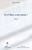 Couverture du livre « Et si Marx avait raison ? Tome 1 » de Marco Wolf aux éditions Editions L'harmattan