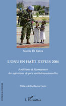 Couverture du livre « L'ONU en Haïti depuis 2004 ; ambitions et déconvenues des opérations de paix multidimensionnelles » de Namie Di Razza aux éditions Editions L'harmattan