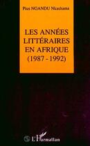 Couverture du livre « Les annees litteraires en afrique (1987-1992) - vol02 - tome 2 » de Pius Nkashama Ngandu aux éditions Editions L'harmattan