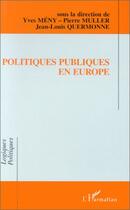 Couverture du livre « Politiques publiques en Europe » de Pierre Muller et Yves Meny et Jean-Louis Quermonne aux éditions Editions L'harmattan