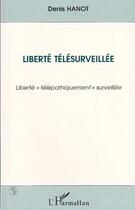 Couverture du livre « Liberté télésurveillée ; liberté 