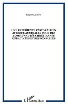 Couverture du livre « Une experience pastorale en afrique australe : pour des communautes chretiennes enracinees et respon » de Lapointe Eugene aux éditions Editions L'harmattan