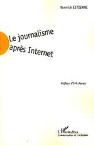 Couverture du livre « Le journalisme après Internet » de Yannick Estienne aux éditions L'harmattan