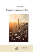 Couverture du livre « Zoroastre à Manhattan » de Marc Bratz aux éditions Le Manuscrit