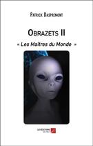 Couverture du livre « Obrazets II ; les maîtres du monde » de Patrick Daspremont aux éditions Editions Du Net