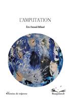 Couverture du livre « L'amputation » de Eric Durand-Billaud aux éditions Chemins De Traverse