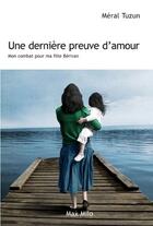 Couverture du livre « Une dernière preuve d'amour ; mon combat pour ma fille Berivan » de Meral Tuzun aux éditions Max Milo Editions