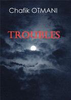 Couverture du livre « Troubles » de Otmani Chafik aux éditions Books On Demand