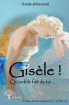 Couverture du livre « Gisèle ! » de Claude Duberseuil aux éditions Edilivre