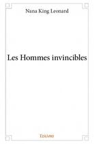 Couverture du livre « Les hommes invincibles » de Nana King Leonard aux éditions Edilivre