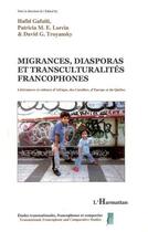 Couverture du livre « Migrances, diasporas et transculturalités francophones » de Hafid Gafaiti et David G. Troyansky et Patricia M.E. Lorcin aux éditions Editions L'harmattan