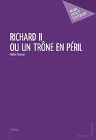 Couverture du livre « Richard II ou un trône en péril » de Thomas Malika aux éditions Mon Petit Editeur