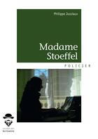 Couverture du livre « Madame Stoeffel » de Philippe Jussiaux aux éditions Societe Des Ecrivains