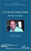 Couverture du livre « Futurs des territoires ; hommage à Guy Loinger » de Christian Lemaignan aux éditions L'harmattan