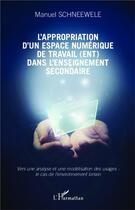 Couverture du livre « L'appropriation d'un espace numérique de travail dans l'enseignement secondaire ; vers une analyse et une modélisation des usages : le cas de l'environnement lorrain » de Manuel Schneewele aux éditions L'harmattan