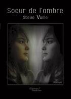 Couverture du livre « Soeur de l'ombre » de Vuille Steve aux éditions Baudelaire