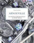 Couverture du livre « Arnouville, le château des Machault au XVIIIe siècle » de Vincent Pruchnicki aux éditions Le Livre D'art