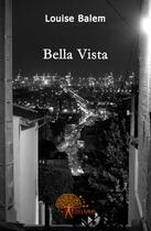 Couverture du livre « Bella vista » de Louise Balem aux éditions Edilivre