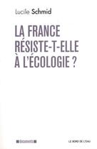 Couverture du livre « La France résiste-t-elle à l'écologie ? » de Lucile Schmid aux éditions Bord De L'eau