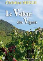 Couverture du livre « Le voleur des vignes » de Christian Merle aux éditions Editions Du Mot Passant