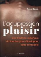 Couverture du livre « L'acupression-plaisir : une tradition millénaire du toucher pour développer votre sensualité » de Anne Cossé aux éditions La Musardine