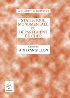 Couverture du livre « Statistique monumentale du département du Cher ; canton des Aix-d'Angillon » de Alphonse Buhot De Kersers aux éditions A A Z Patrimoine