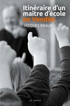 Couverture du livre « Itinéraire d'un maître d'école de Vendée » de Jacques Braud aux éditions Geste