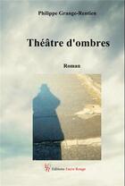 Couverture du livre « Théâtre d'ombres » de Philippe Grange-Rentien aux éditions Editions Encre Rouge