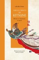 Couverture du livre « Sur les traces de Kitsune : Mythes et traditions du Japon » de Lafcadio Hearn aux éditions Synchronique