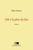 Couverture du livre « Ôde à la pluie des fous : poemes » de Max Loreau aux éditions Du Cep