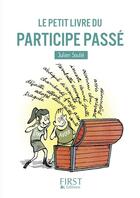 Couverture du livre « Le petit livre du participe passé » de Julien Soulie aux éditions First
