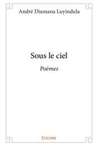 Couverture du livre « Sous le ciel - poemes » de Diamana Luyindula A. aux éditions Edilivre