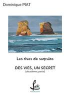 Couverture du livre « Des vies, un secret - Les rives de Samsãra ** » de Piat/Birambeau-Piat aux éditions Lucie Cep