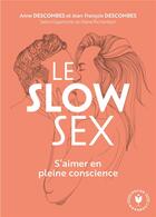 Couverture du livre « Le slow sex ; s'aimer en pleine conscience » de Diana Richardson et Jean-Francois Descombes et Anne Descombes aux éditions Marabout